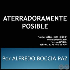 ATERRADORAMENTE POSIBLE - Por ALFREDO BOCCIA PAZ - Sábado, 30 de Julio de 2022